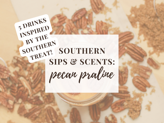 Southern Sips & Scents: Pecan Praline Edition